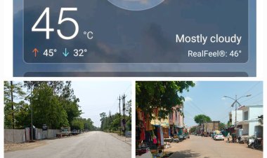 छेत्र में 45 डिग्री पारा छेत्रवासी हलाकान        जिम्मेदार कौन      दोपहर में पसरा सन्नाटा